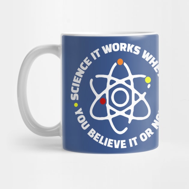 Science It Works Whether You Believe In It Or Not by kanystiden